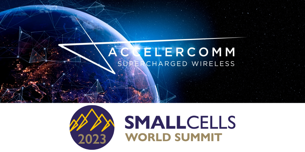 AccelerComm to Present and Exhibit at Small Cells World Summit 2023